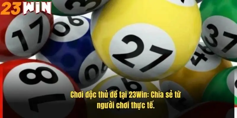 choi-doc-thu-de-tai-23win-chia-se-tu-nguoi-choi-thuc-te
