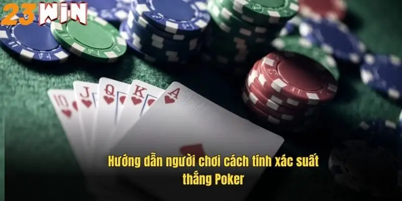 huong-dan-nguoi-choi-cach-tinh-xac-suat-thang-trong-game-poker