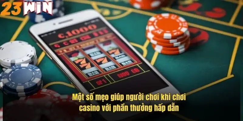 mot-so-meo-giup-nguoi-choi-khi-choi-casino-voi-phan-thuong-hap-dan