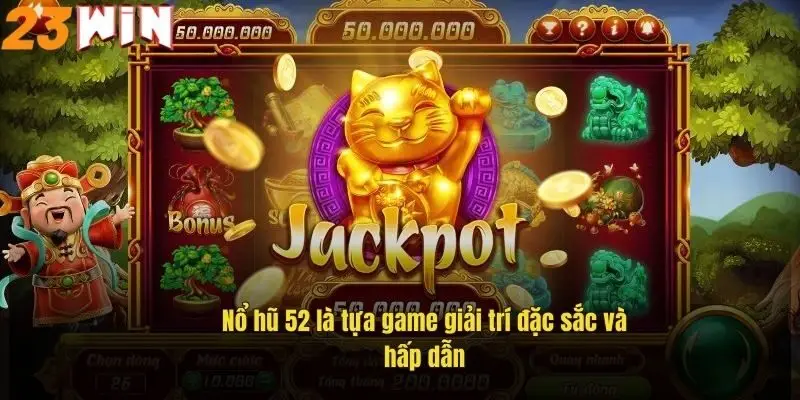 no-hu-52-la-tua-game-giai-tri-dac-sac-va-hap-dan